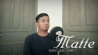 Matte || Sejuta Luka ( cover )