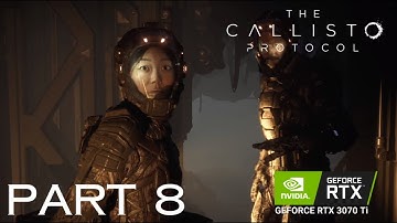 PART 8: The Callisto Protocol Gameplay Walk-through | RTX 3070ti Graphics 60fps