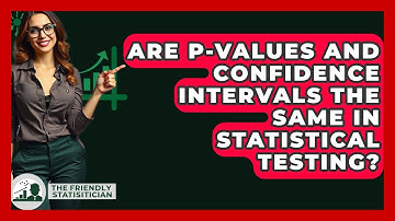 Are P-values And Confidence Intervals The Same In Statistical Testing? - The Friendly Statistician