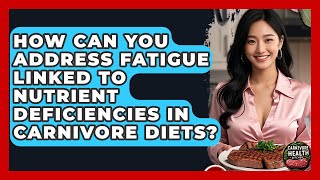 How Can You Address Fatigue Linked to Nutrient Deficiencies in Carnivore Diets?