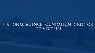National Science Foundation Director to Visit URI