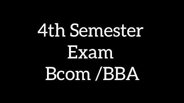 4th Sem Bcom /BBA/Exam ....