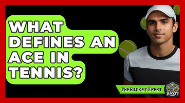 What Defines An Ace In Tennis? - The Racket Xpert