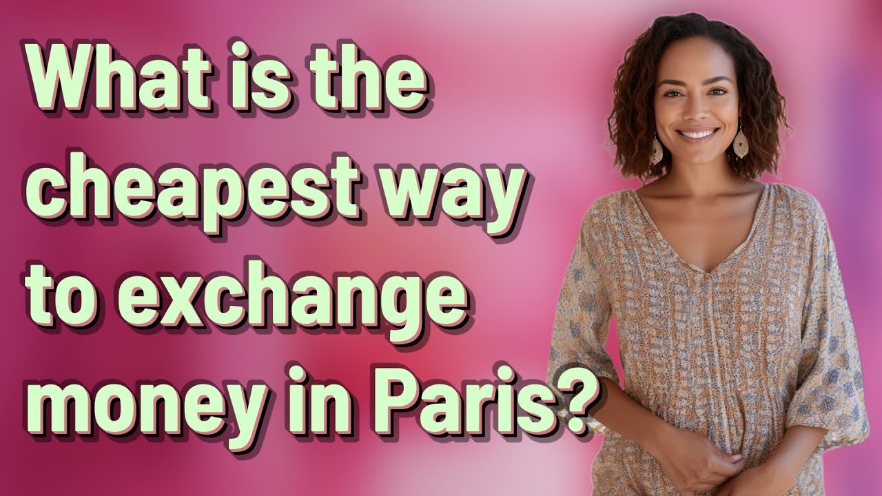 What Is The Cheapest Way To Exchange Money In Paris YouTube what-is-the-cheapest-way-to-exchange-money-in-paris-youtube