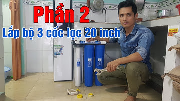 Thực hành chi tiết bộ 3 cấp lọc nước 20 inch cấp nước sạch nấu ăn