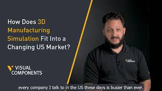 How is 3D Manufacturing Simulation Bringing Clarity to a Changing US Market