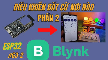 [Lập trình ESP32] Bài 63 - Phần 2 - Điều Khiển ESP32 Thông Qua Internet Với Blynk IOT 2.0