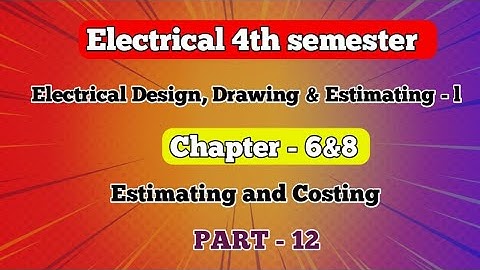 #12  EDDE - l | EE 4th Semester | CH - 6&8 Estimating and Costing.
