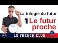 Le futur proche la trilogie du futur  en franais