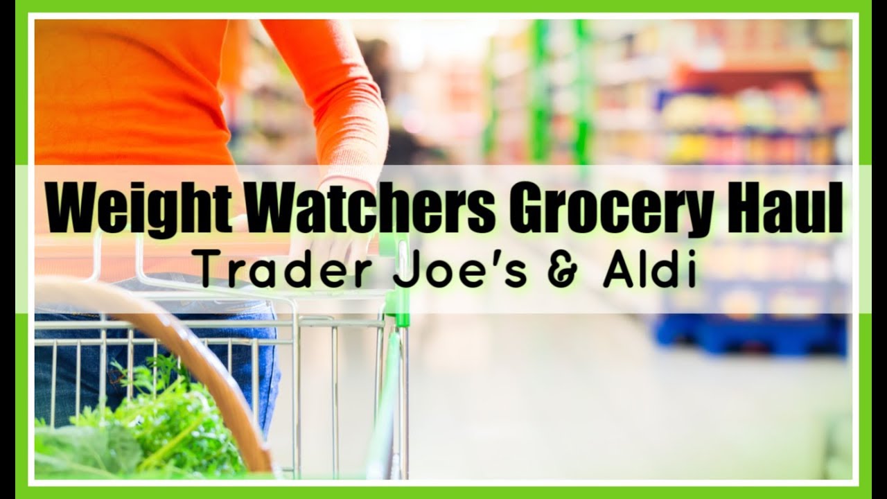 Weight Watchers Grocery Haul Trader Joe's & Aldi Haul Points Plus