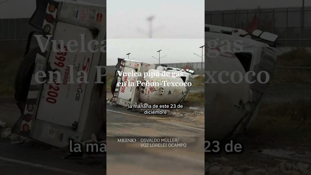Vuelca pipa cargada con gas LP en la autopista Peñón-Texcoco