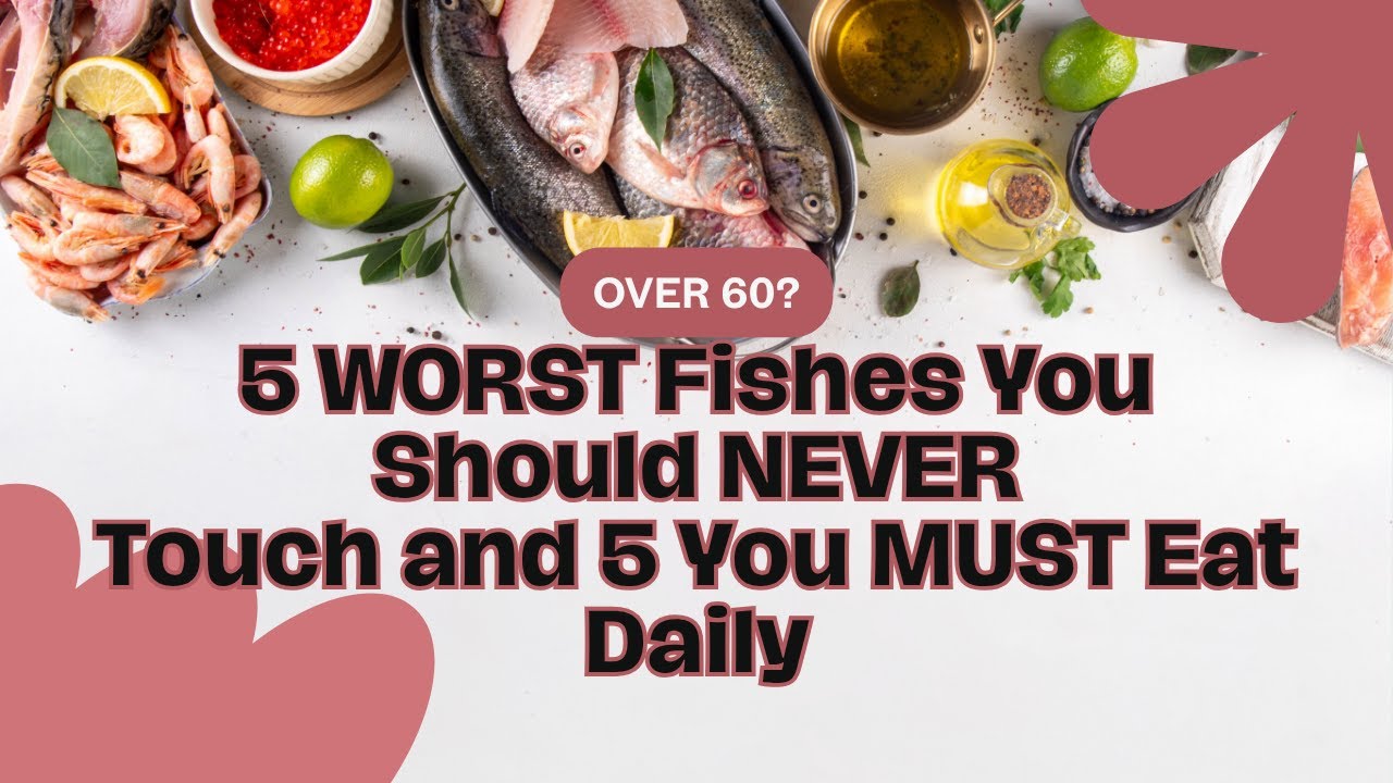 Nutritionist Warns: 5 Fish to NEVER Eat After 60 (And 5 You Must)