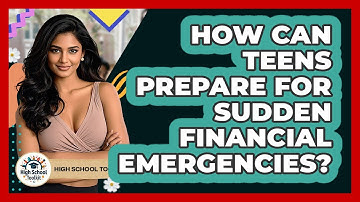 How Can Teens Prepare For Sudden Financial Emergencies? - High School Toolkit
