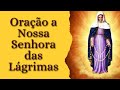 Oração a Nossa Senhora das Lágrimas.