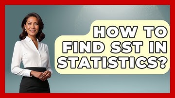 How To Find SST In Statistics? - The Friendly Statistician