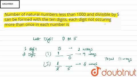 Number of natural numbers less than 1000 and divisible by 5 can be formed with the ten digits, e...
