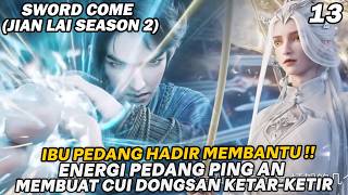 PING AN MENGERAHKAN ENERGI PEDANG TERAKHIR DEMI MENGHABISI CUI CHAN - SWORD COME SEASON 2 EPS 13