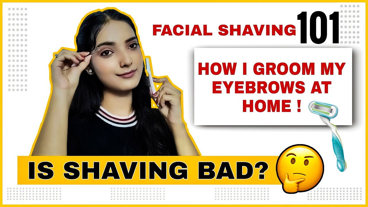 Facial Shaving Guide Is Shaving BAD For You? Groom your eyebrows at homeSHAVING MYTHS