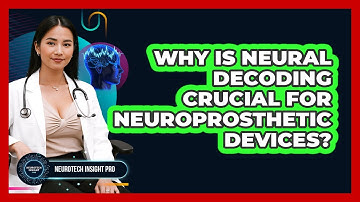Why Is Neural Decoding Crucial For Neuroprosthetic Devices? - Neurotech Insight Pro