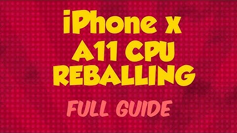 iPhone X CPU Reball Guide | A11 CPU | No boot fix