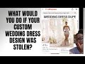 What would you do if your custom wedding dress design was stolen