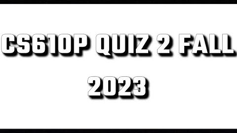 CS610p Lab Quiz No 2 | cs610p lab quiz 2 fall 2023