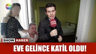 Eve erken gelince katil oldu!