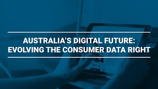Australia’s digital future: Evolving the Consumer Data Right