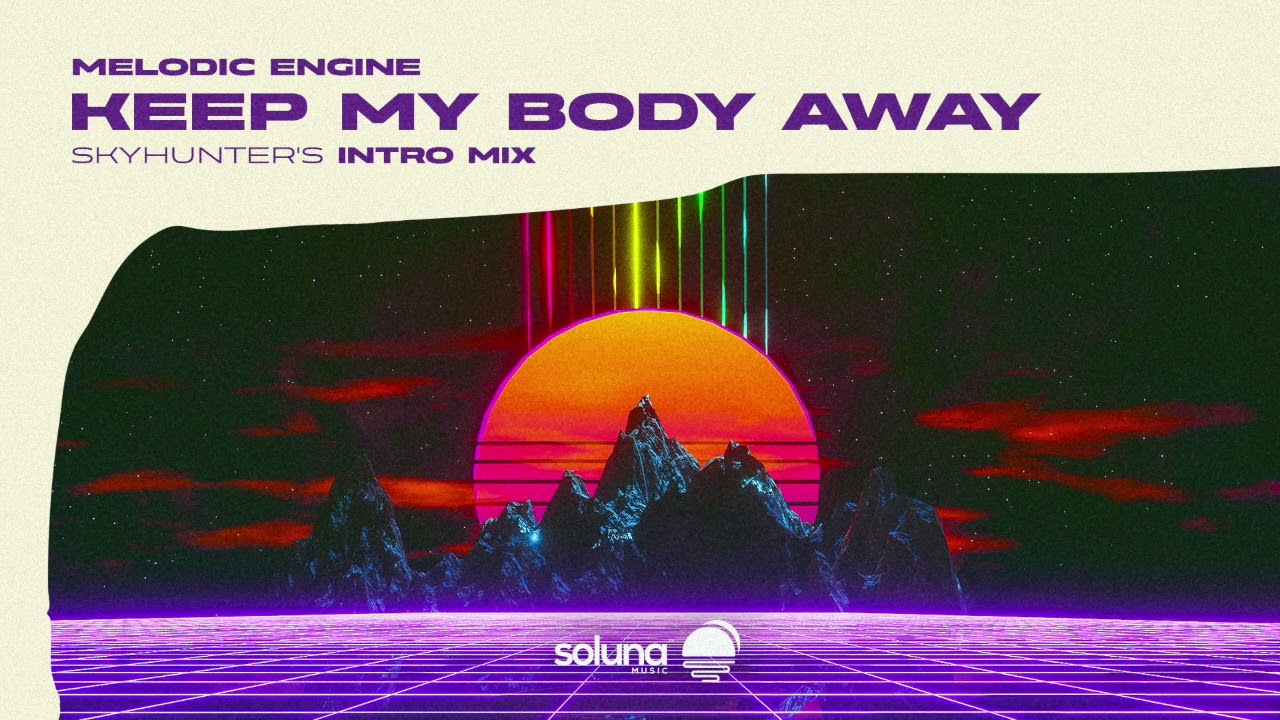 Melodic Engine - Keep My Body Away (Skyhunter's Intro Mix) [Soluna Music]