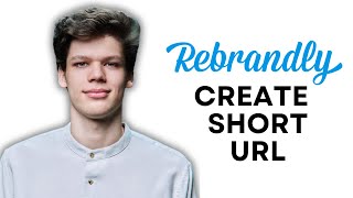 HOW TO CREATE SHORT URLS USING REBRANDLY FOR BEGINNER