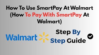 How To Use Smartpay At Walmart How To Pay With Smartpay At Walmart