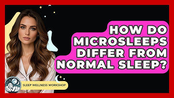 How Do Microsleeps Differ From Normal Sleep? - Sleep Wellness Workshop
