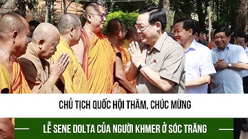 Chủ tịch Quốc hội thăm, chúc mừng Lễ Sene Dolta của người Khmer ở Sóc Trăng