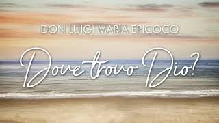 Don Luigi Maria Epicoco - Dove trovo Dio?