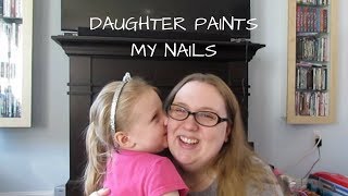 DAUGHTER PAINTS MY NAILS