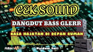 CEK SOUND BASS GLERR NYIDAM SARI DANGDUT BASS GLERR - SERASA ADA HAJATAN DI DEPAN RUMAH