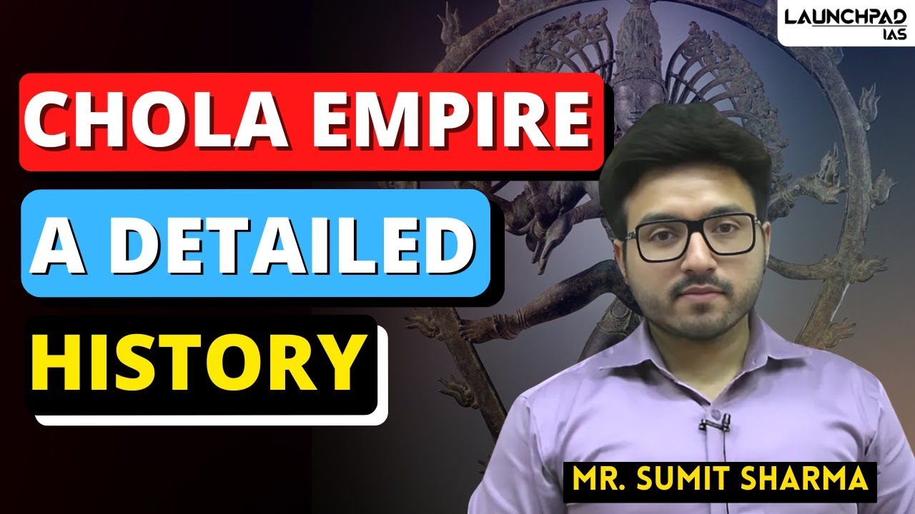 The Chola Empire: A Detailed History of Imperial Cholas for UPSC | Launchpad IAS Sumit Sir
