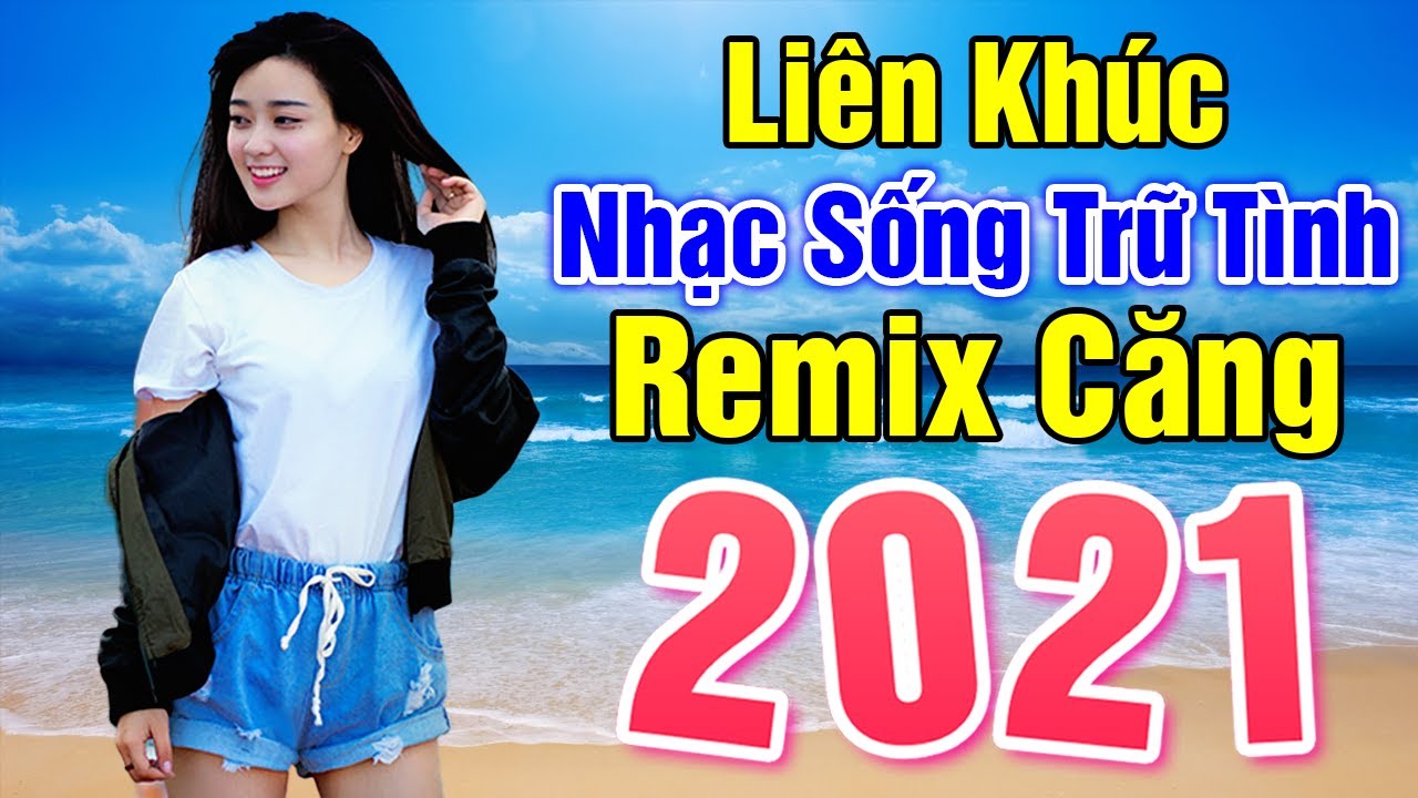 LK Nhạc Sống Trữ Tình Remix Căng Nhất 2021 - Nhạc Sống Remix Mới Đét Bass Đập Đã Đời