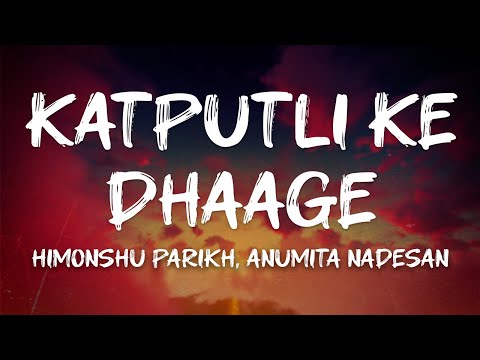 Himonshu Parikh  - Katputli Ke Dhaage (feat. Anumita Nadesan) (Lyrics)