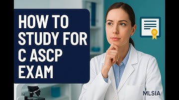 How to Study for the C ASCP Exam: Expert Tips for Success