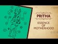 Pritha  essence of motherhood
