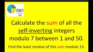 Calculate the sum of the self-inverting integers modulo 7 between 1 and 50. Reduce sum modulo 13.