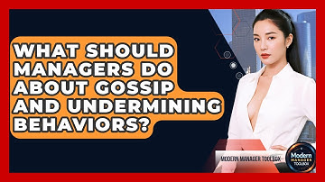 What Should Managers Do About Gossip And Undermining Behaviors? - Modern Manager Toolbox