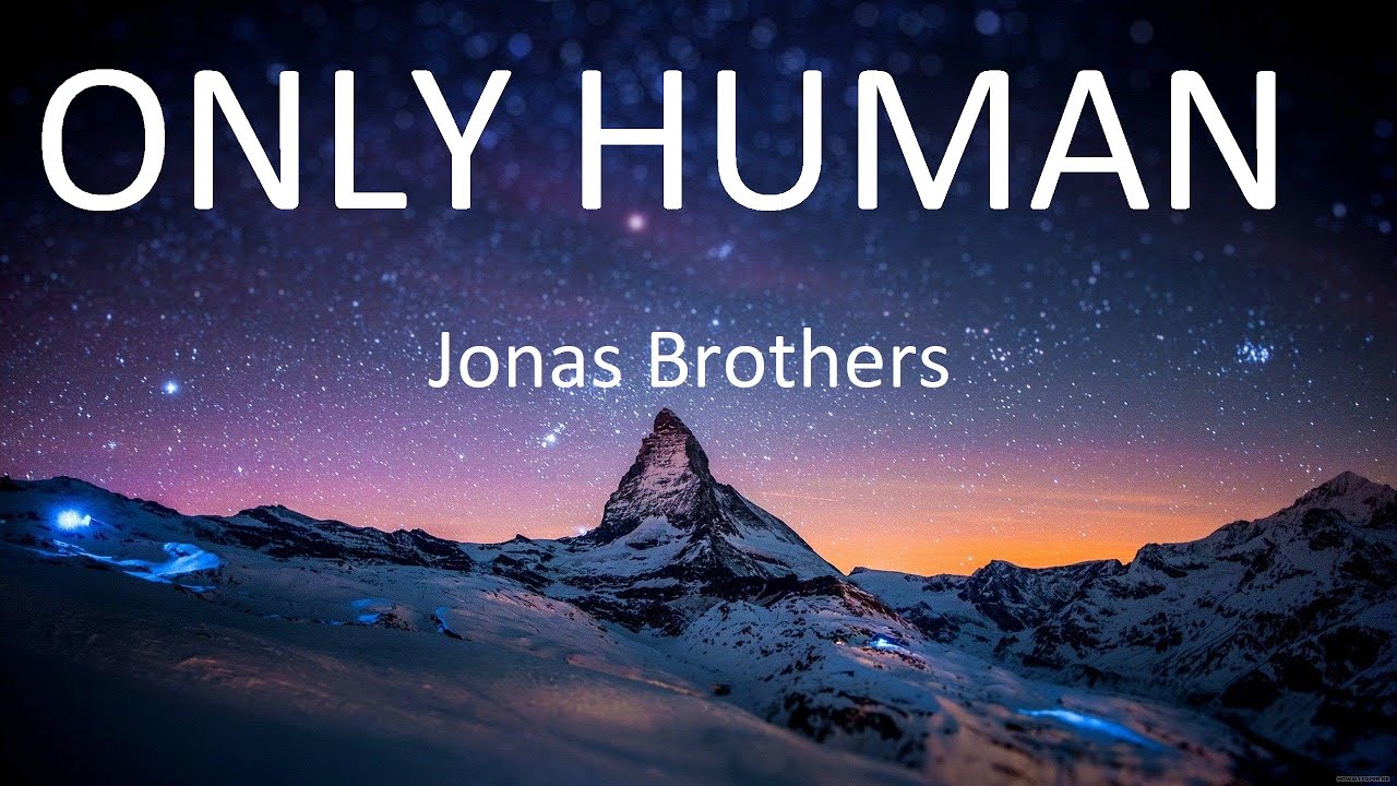 Jonas Brothers - Only Human Lyrics
