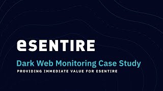 Dark Web Monitoring Case Study Providing Immediate Value For Esentire