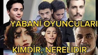 Yabani̇ Di̇zi̇si̇ni̇n Oyunculari Ki̇mdi̇r? Nerelidir