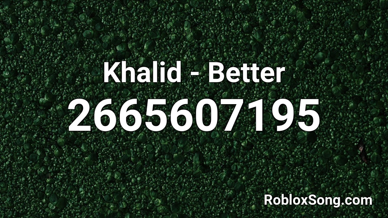 Khalid Better Roblox Id Music Code Youtube