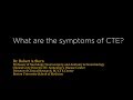 What are the symptoms of CTE?