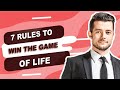 7 Rules to Win the Game of Life