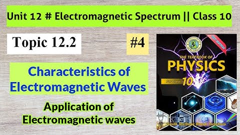 Characteristics of Electromagnetic Waves With Application  Unit 12 Electromagnetic Spectrum Class 10